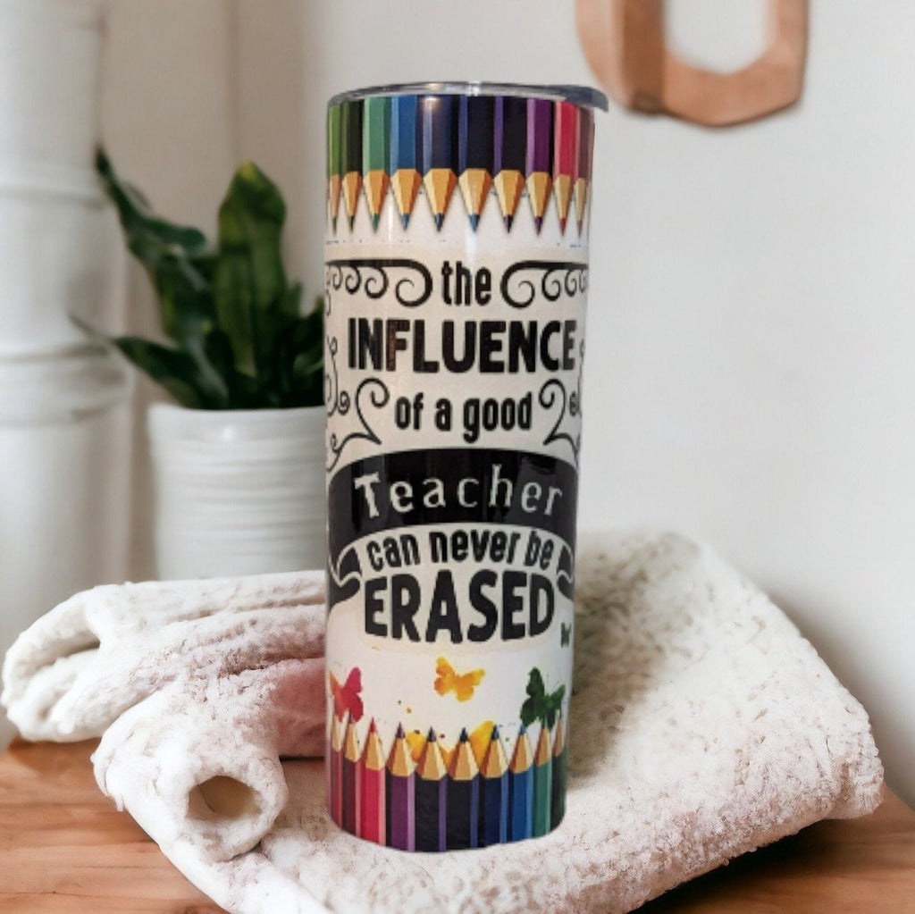 The Influence Of A Good Teacher Can Never Be Erased Tumbler 20oz With Reusable Straw