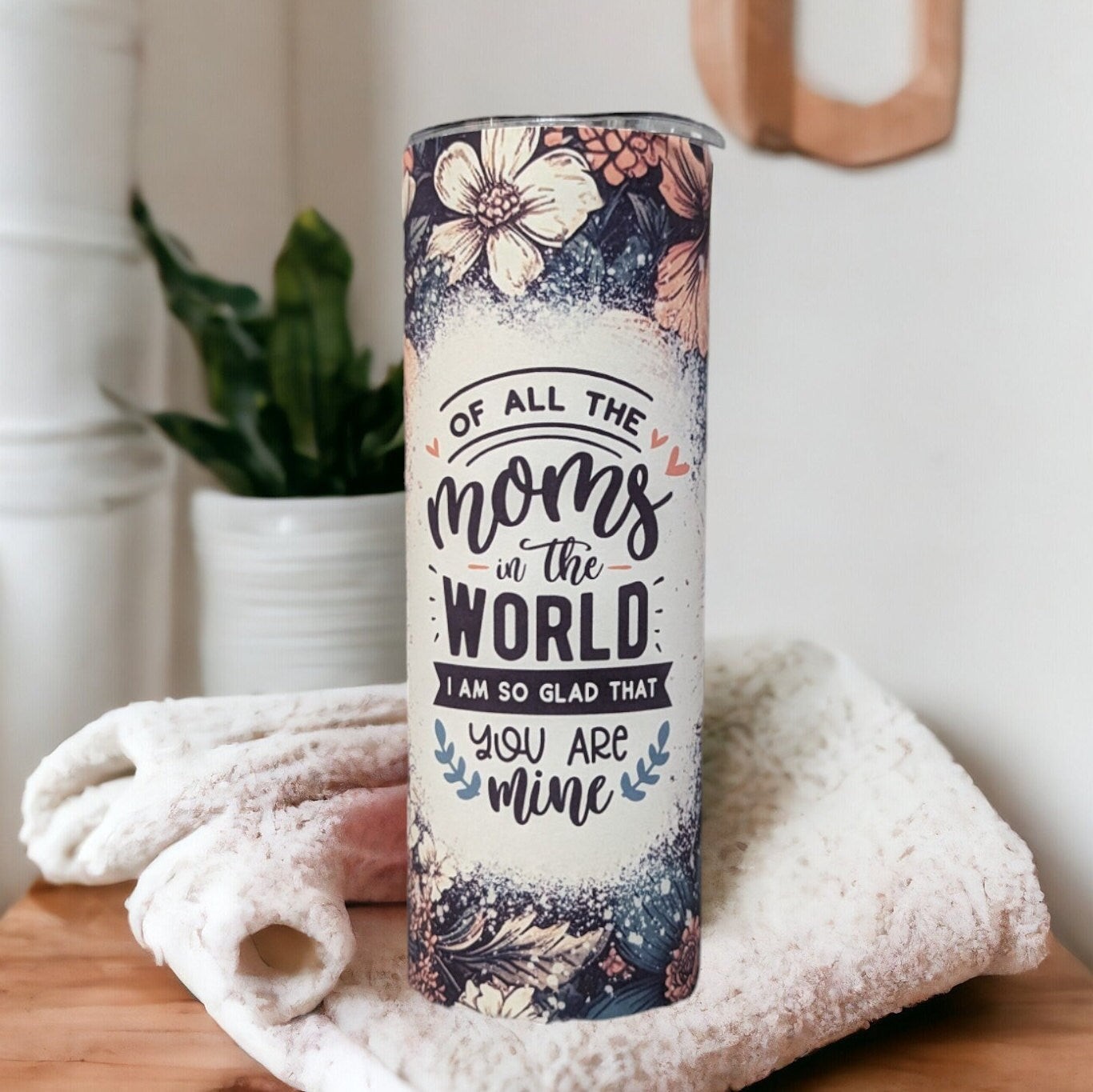 Of All The Moms In The World I Am So Glad That You Are Mine Tumbler 20oz With Reusable Straw