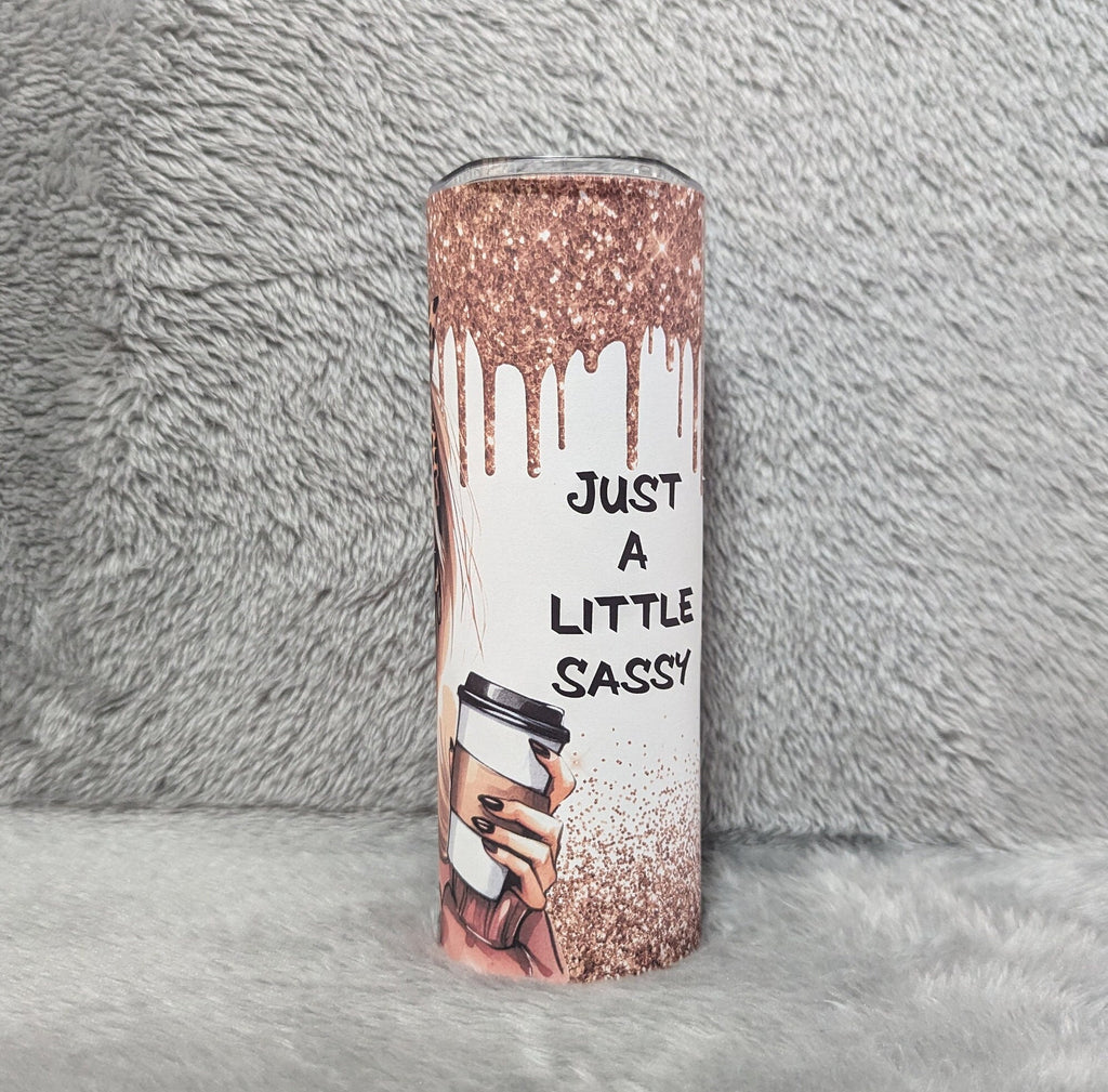 Just A Little Sassy Girl Tumbler 20oz With Reusable Straw, Can Be Personalized