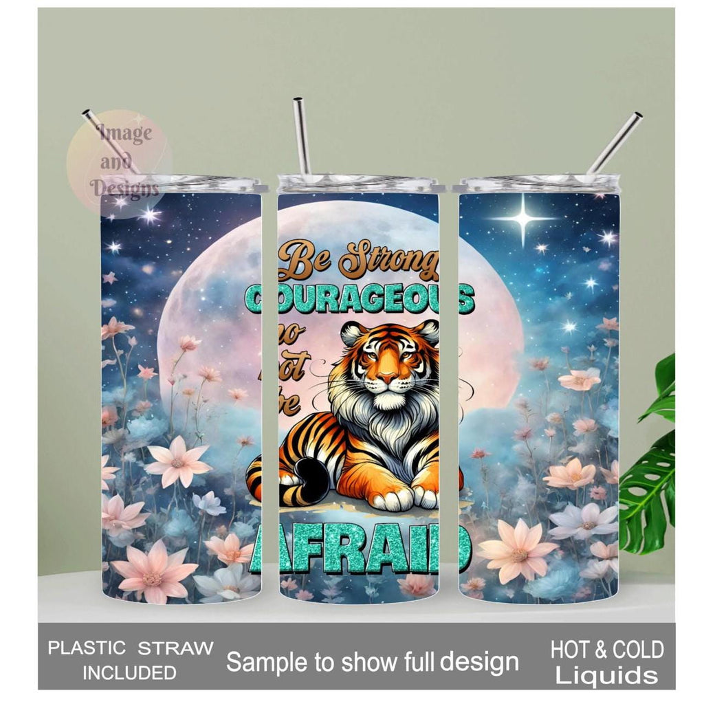 Inspirational Tumbler -  Be Strong Tiger Tumbler  20oz With Reusable Straw