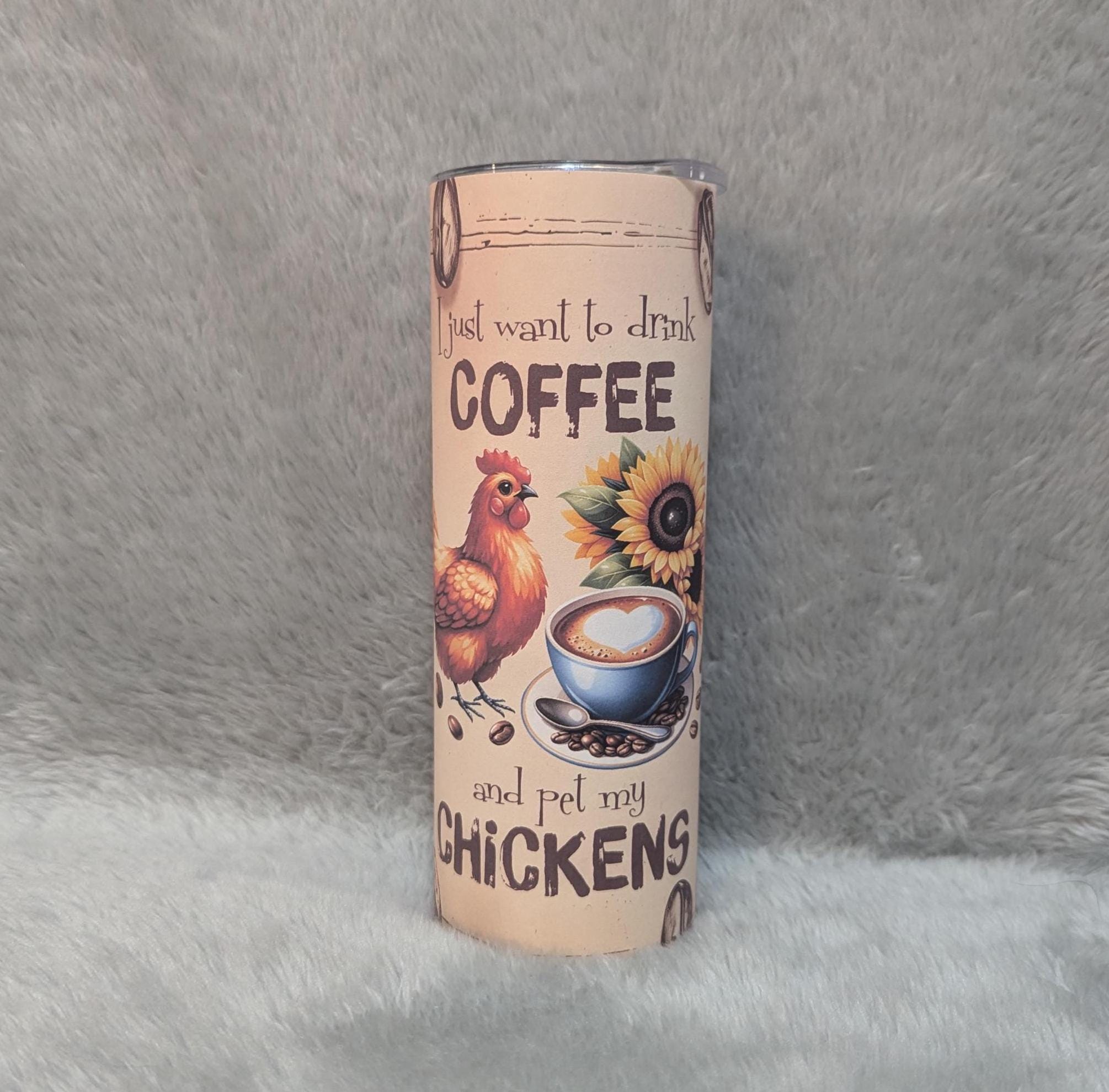 I just Want To Drink Coffee and Pet My Chickens Tumbler 20oz With Reusable Straw, Can Be Personalized