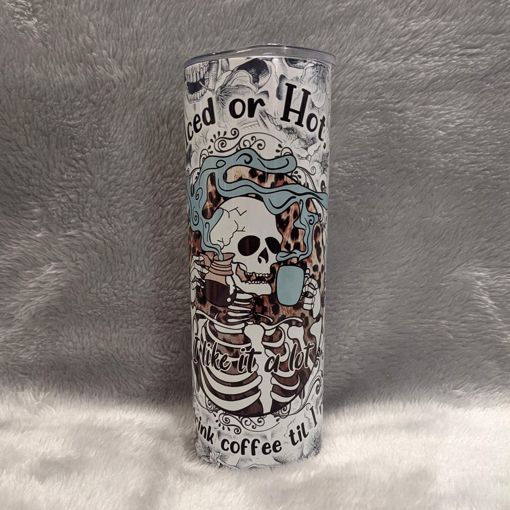 Skeleton Iced or Hot I like it a lot I'll drink coffee til I rot Coffee Tumbler, 20oz With Reusable Straw
