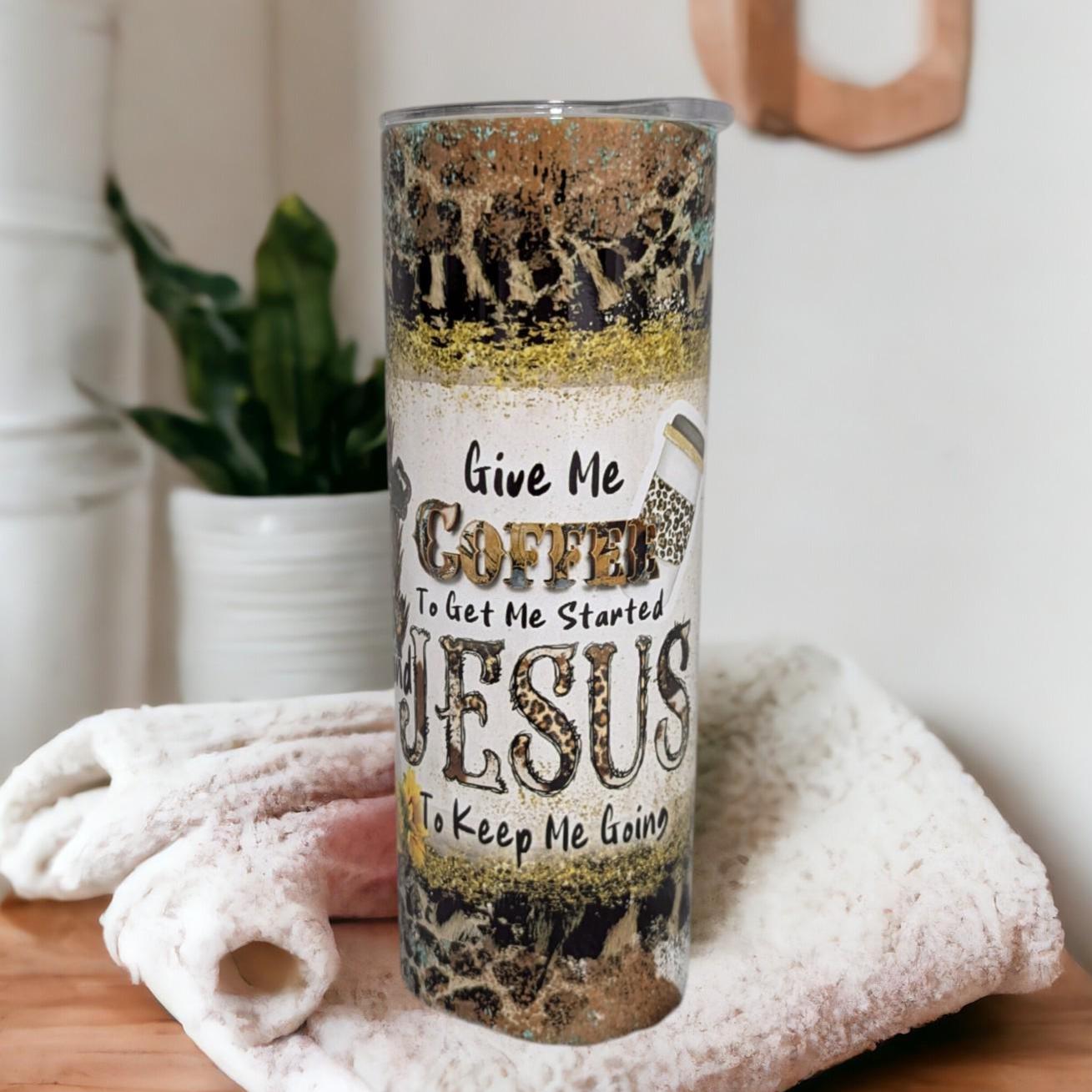 Give Me Coffee To Get Me Started and Jesus To Keep Me Going Tumbler 20oz With Reusable Straw