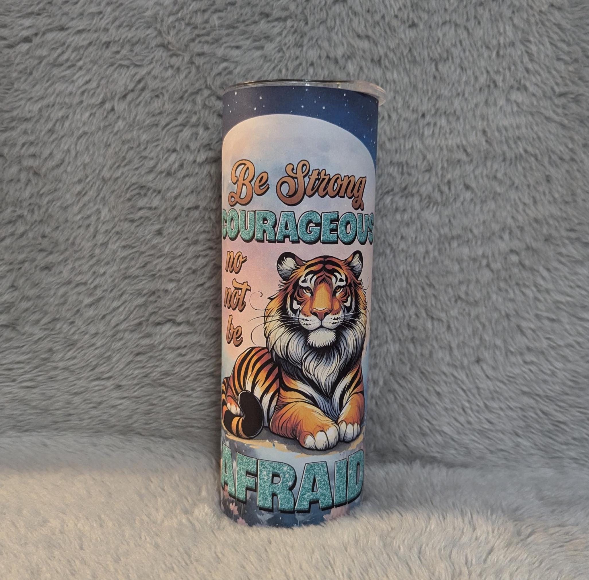 Inspirational Tumbler -  Be Strong Tiger Tumbler  20oz With Reusable Straw