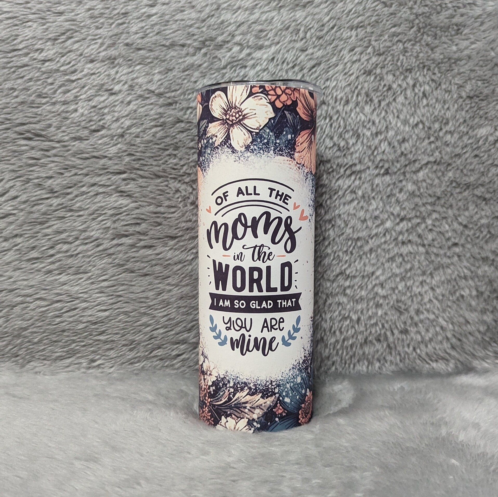 Of All The Moms In The World I Am So Glad That You Are Mine Tumbler 20oz With Reusable Straw
