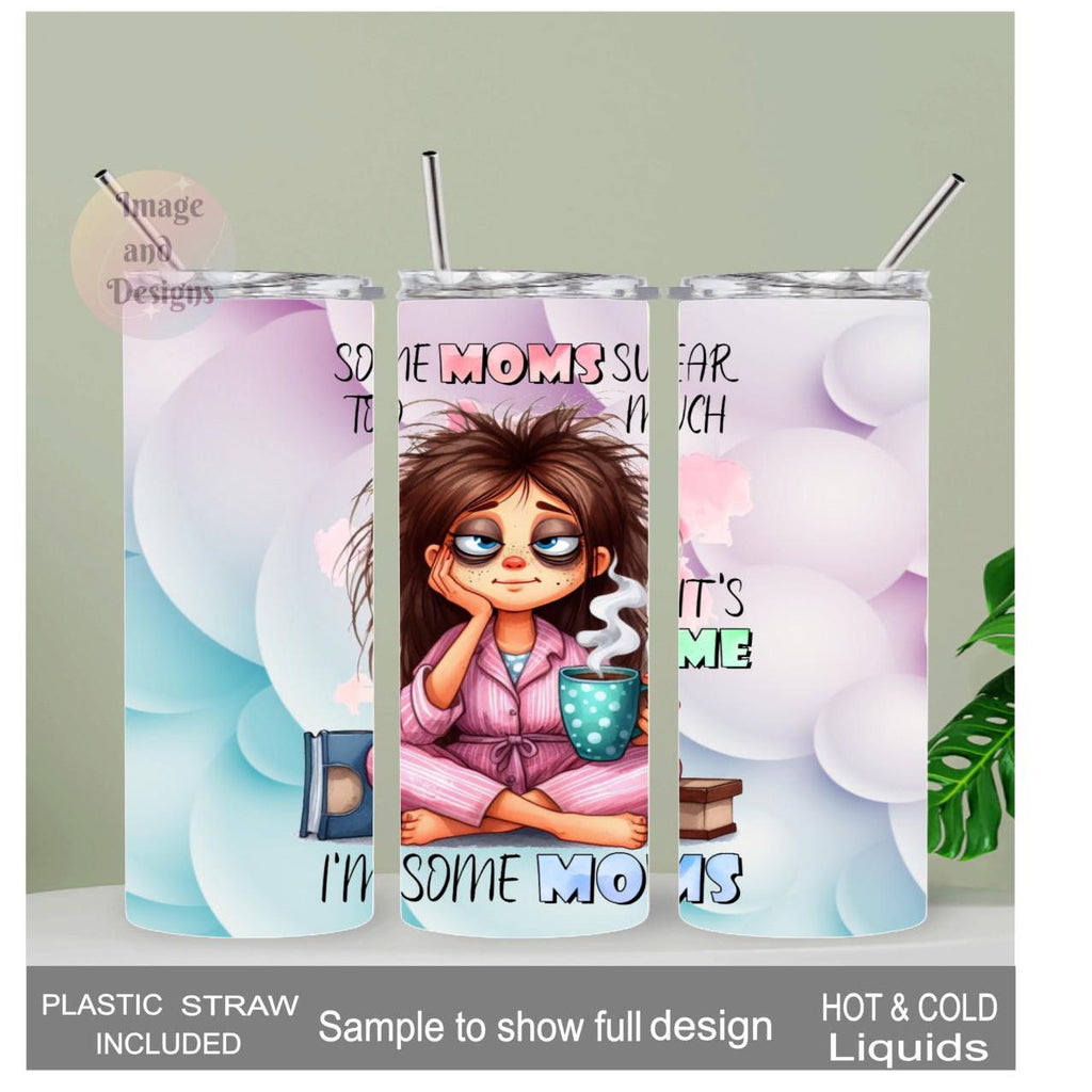 Some Moms Swear Tumbler 20oz With Reusable Straw, Can Be Personalized