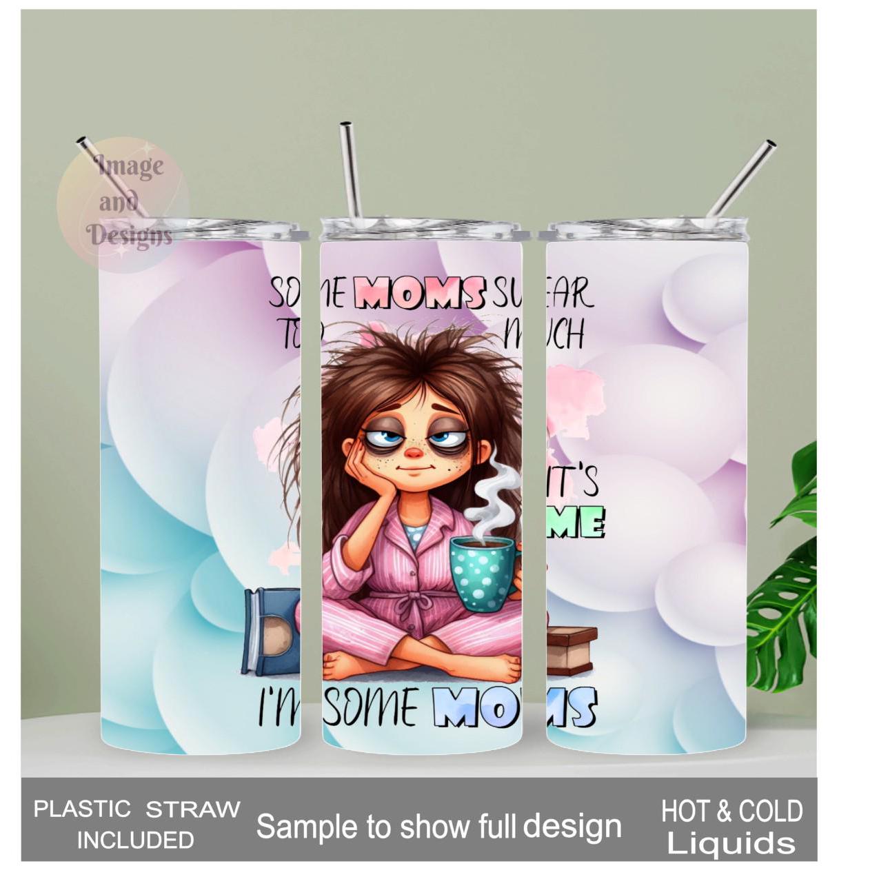 Some Moms Swear Tumbler 20oz With Reusable Straw, Can Be Personalized