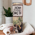 Dog Tumbler, Home Is Where My Dog Is Tumbler 20oz With Reusable Straw
