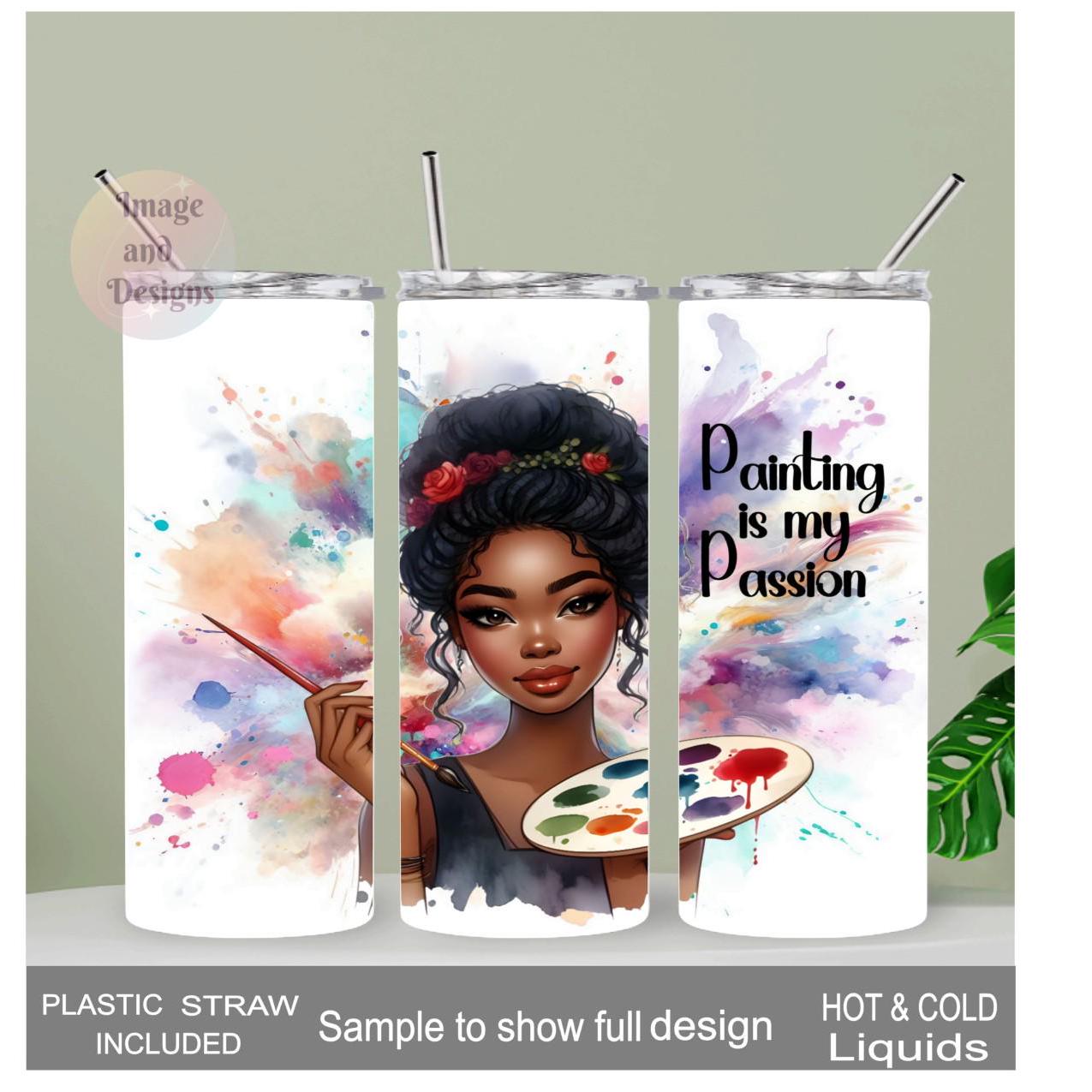 Painting Is My Passion Tumbler 20oz With Reusable Straw, Can Be Personalized