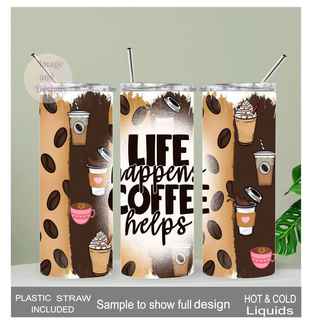 Life Happens Coffee Helps Coffee Tumbler 20oz With Reusable Straw