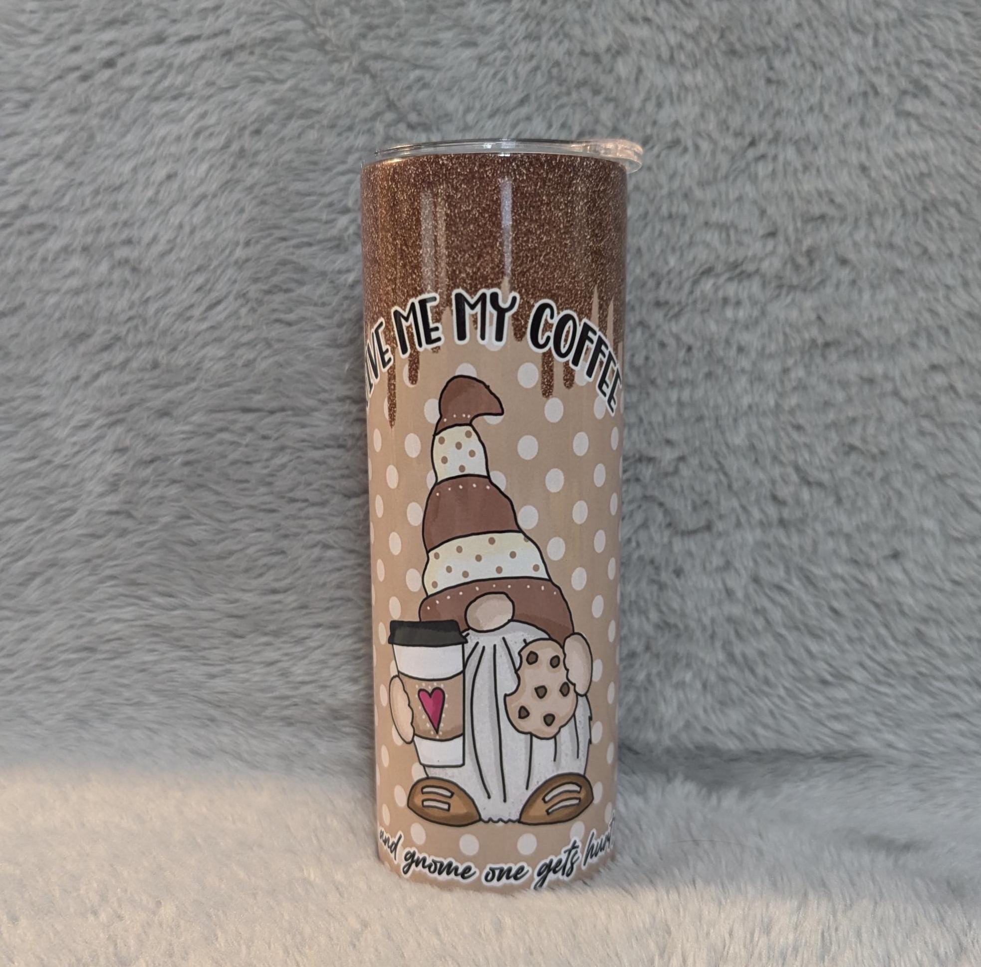 Give Me My Coffee and Gnome One Gets Hurts Gnome Tumbler 20oz With Reusable Straw