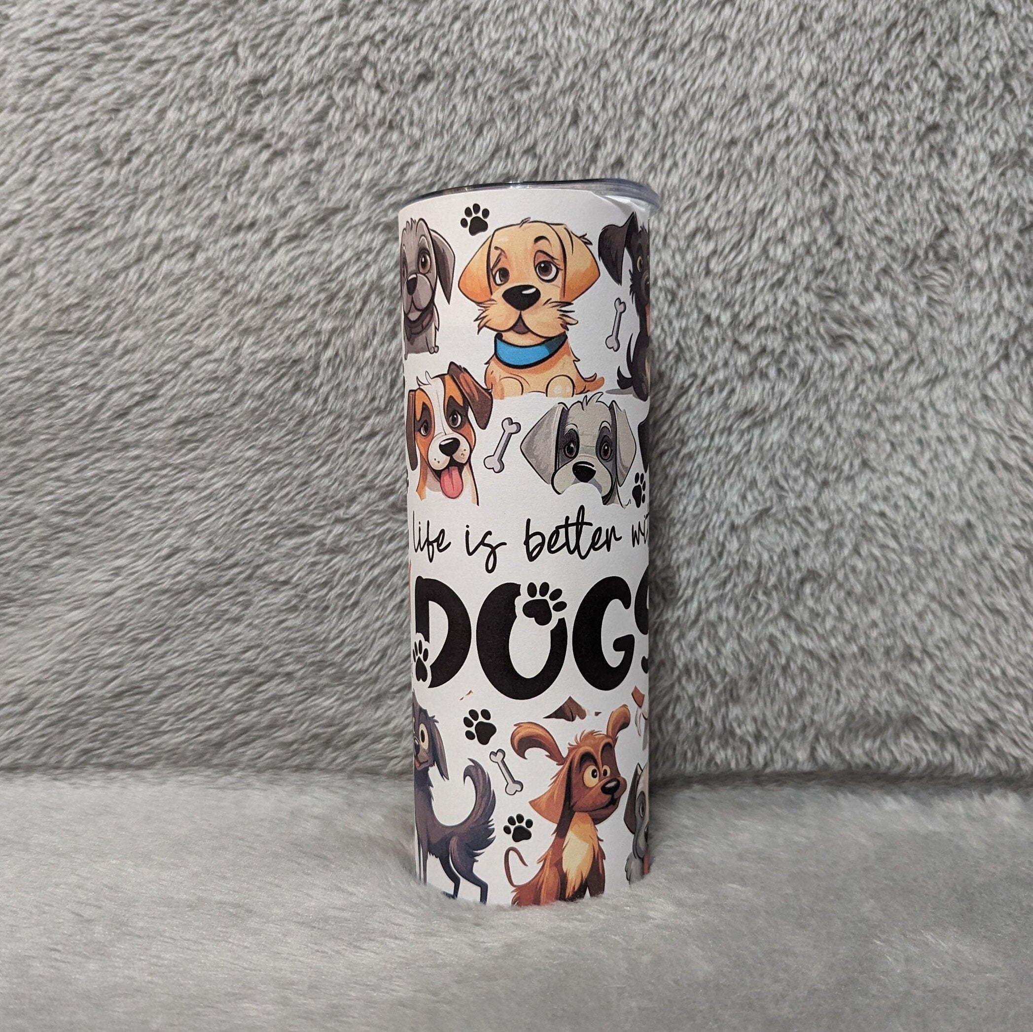 Cute Dog Tumbler with Life is Better with Dogs Quote  20oz With Reusable Straw