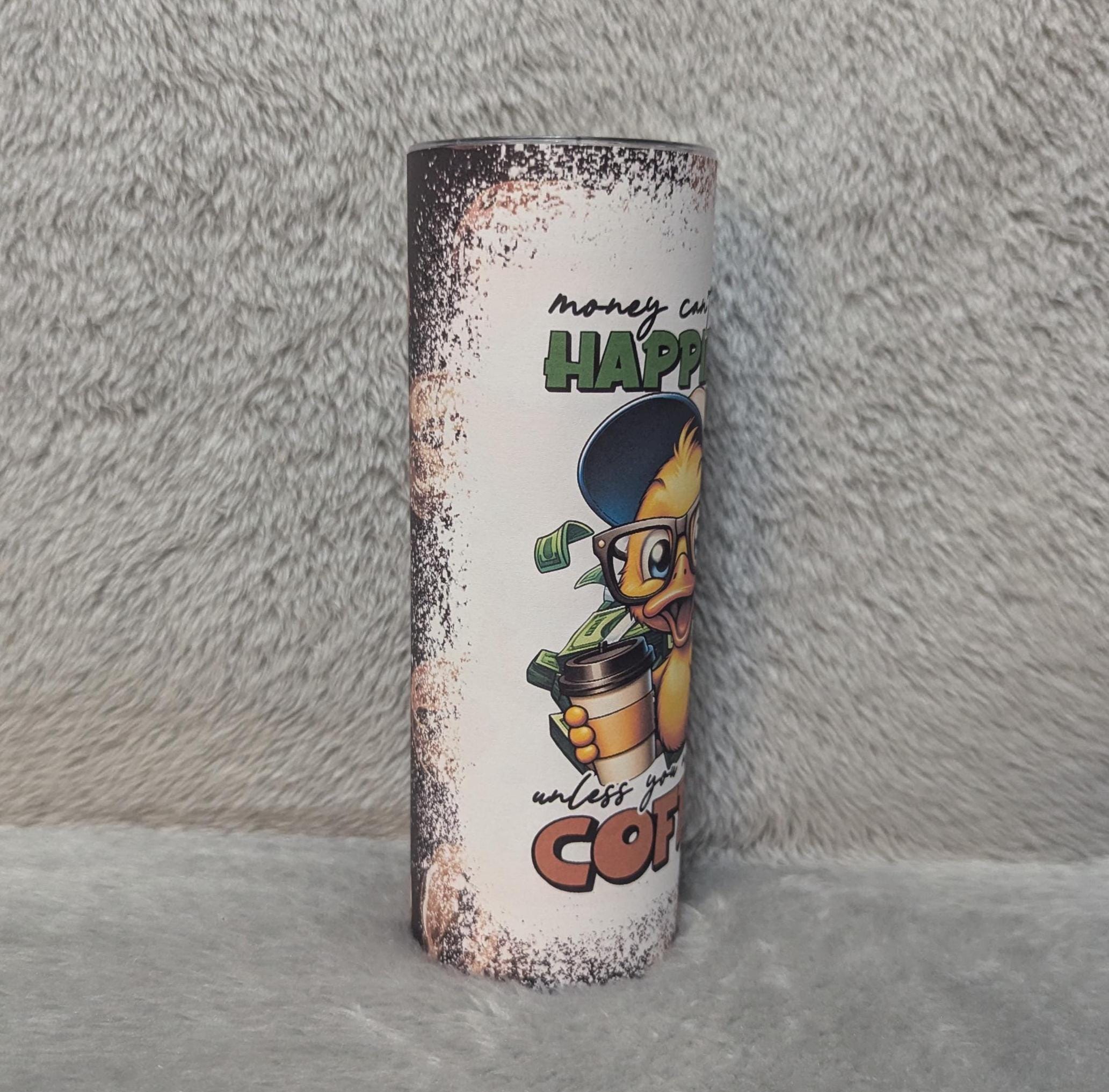 Money Can't Buy You Happiness Duck Tumbler 20oz With Reusable Straw, Can Be Personalized
