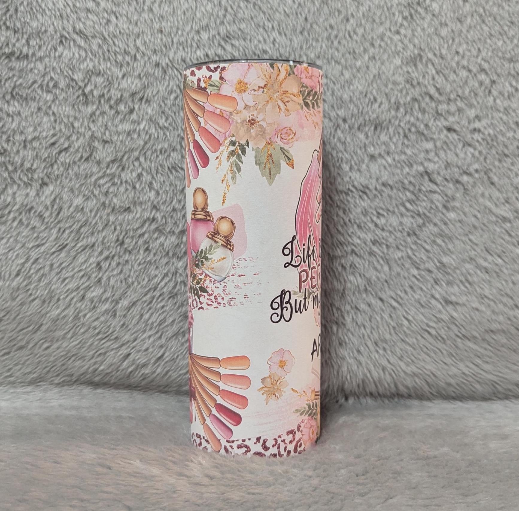 Life Isn't Perfect But My Nails Are Tumbler 20oz With Reusable Straw, Can Be Personalized