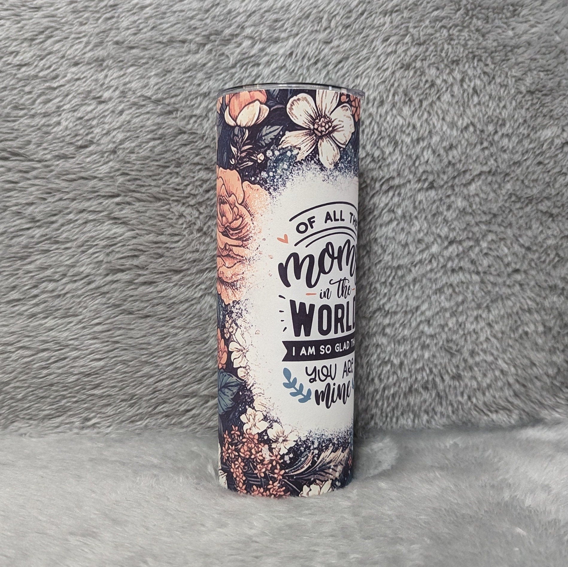 Of All The Moms In The World I Am So Glad That You Are Mine Tumbler 20oz With Reusable Straw
