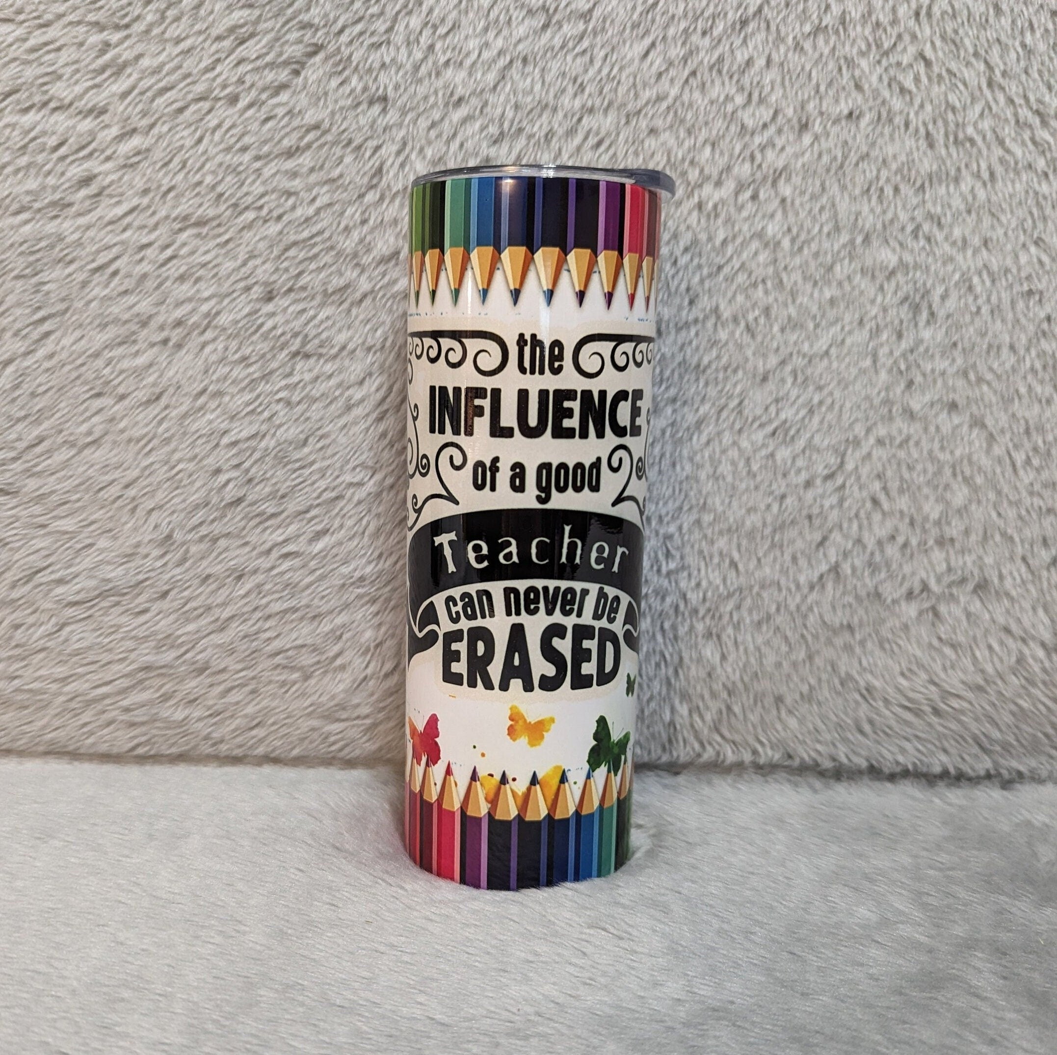 The Influence Of A Good Teacher Can Never Be Erased Tumbler 20oz With Reusable Straw