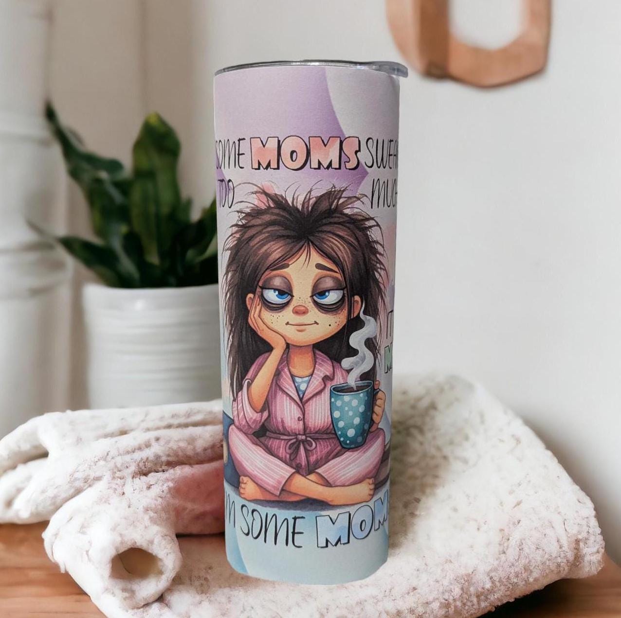Some Moms Swear Tumbler 20oz With Reusable Straw, Can Be Personalized