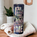 I Can Do All Things Through Christ Who Strengthens Me - Religious Tumbler 20oz With Reusable Straw
