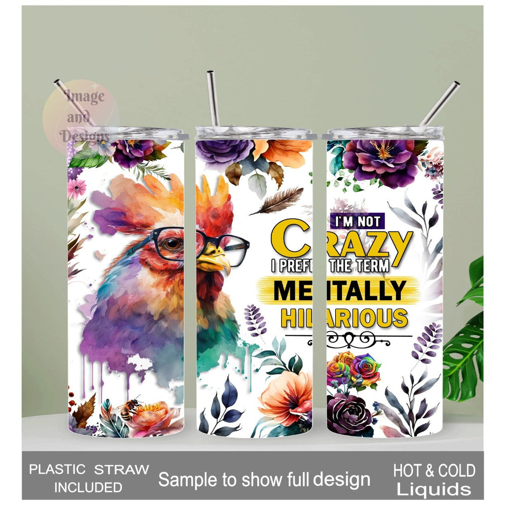 I'm Not  Crazy Chicken Tumbler 20oz With Reusable Straw