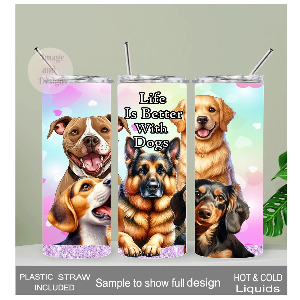 Life Is Better With Dogs Tumbler 20oz With Reusable Straw, Can Be Personalized