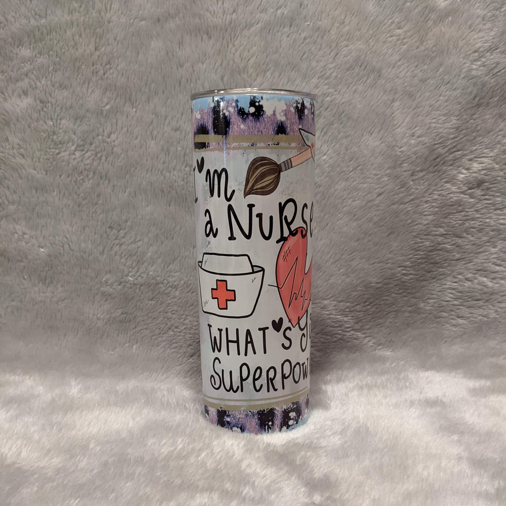 I'm A Nurse Whats Your Super Power Tumbler 20oz With Reusable Straw