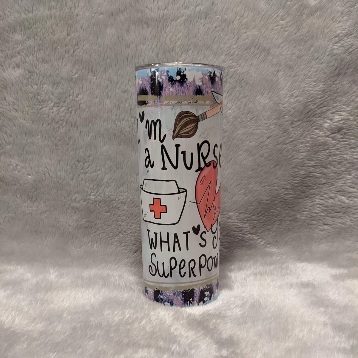 I'm A Nurse Whats Your Super Power Tumbler 20oz With Reusable Straw