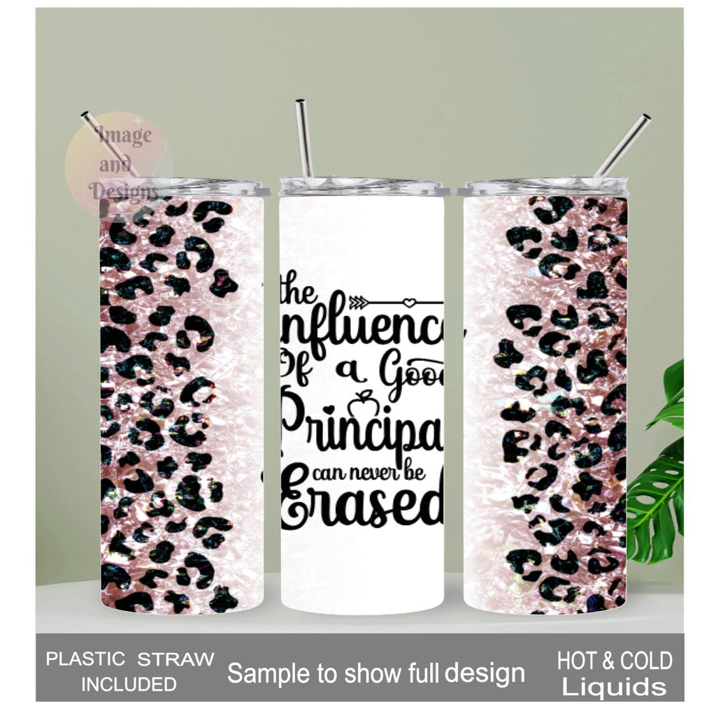 The Influence Of A Good Principal Can Never Be Erased 20oz With Reusable Straw