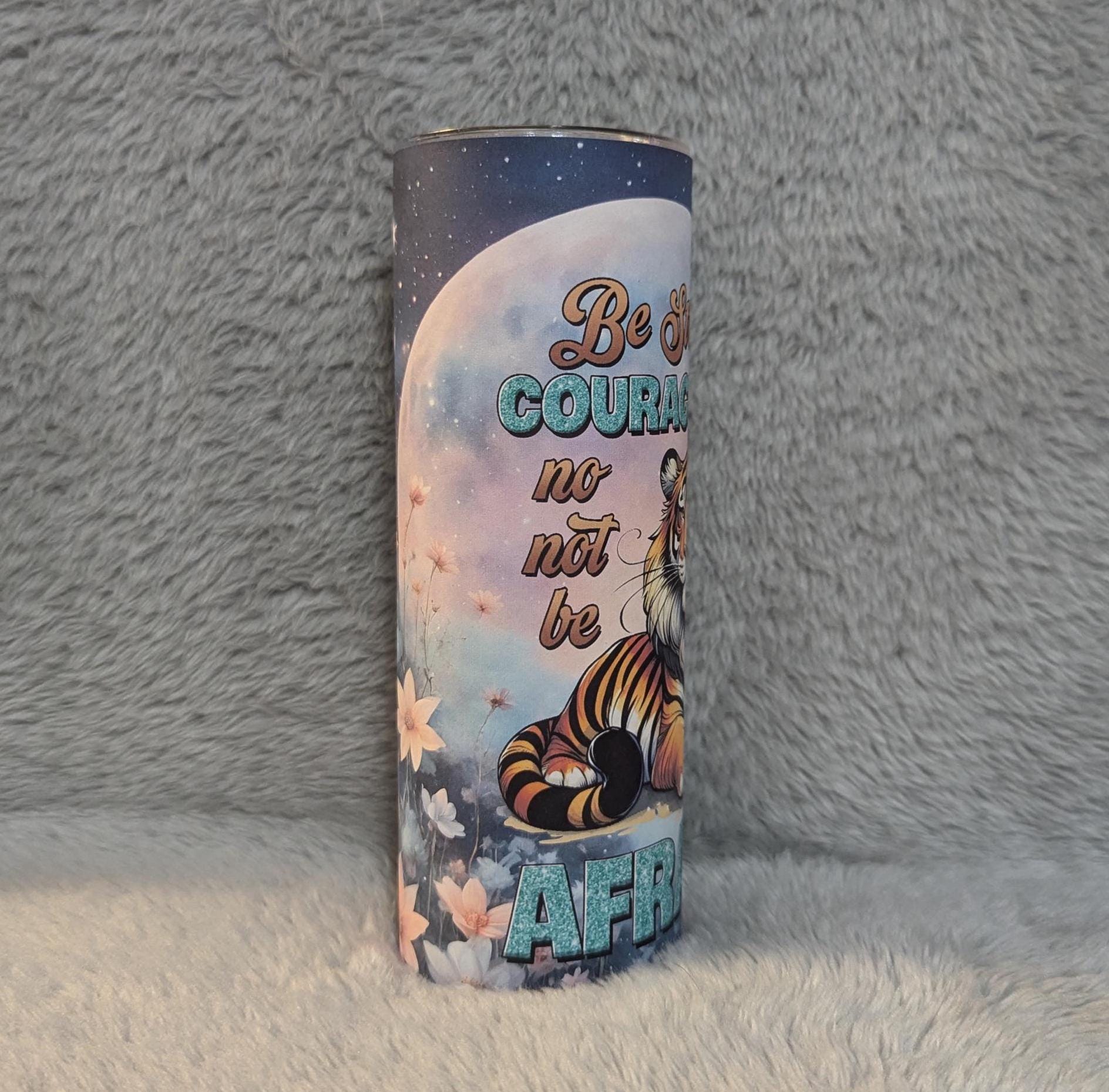 Inspirational Tumbler -  Be Strong Tiger Tumbler  20oz With Reusable Straw