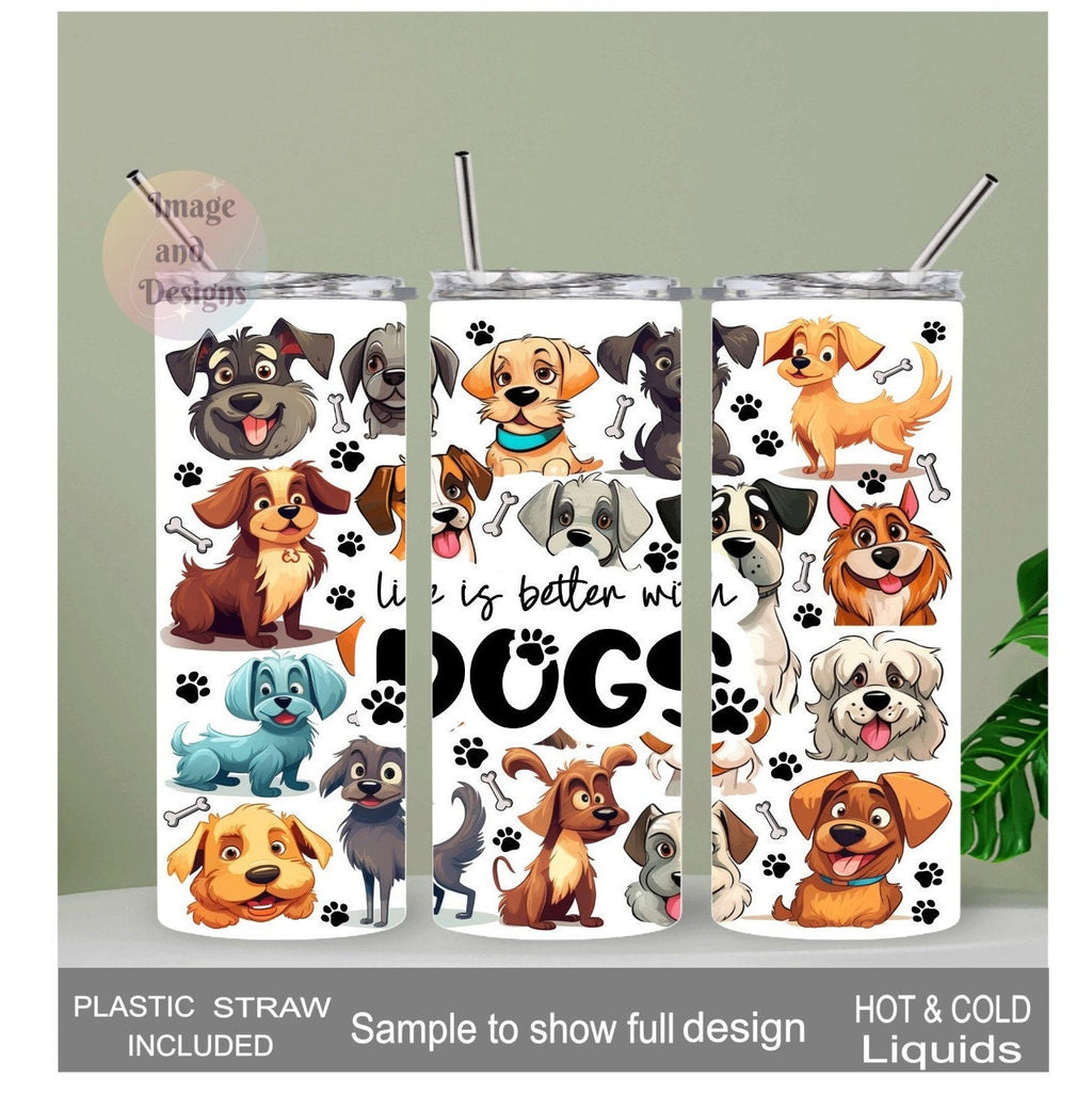 Cute Dog Tumbler with Life is Better with Dogs Quote  20oz With Reusable Straw