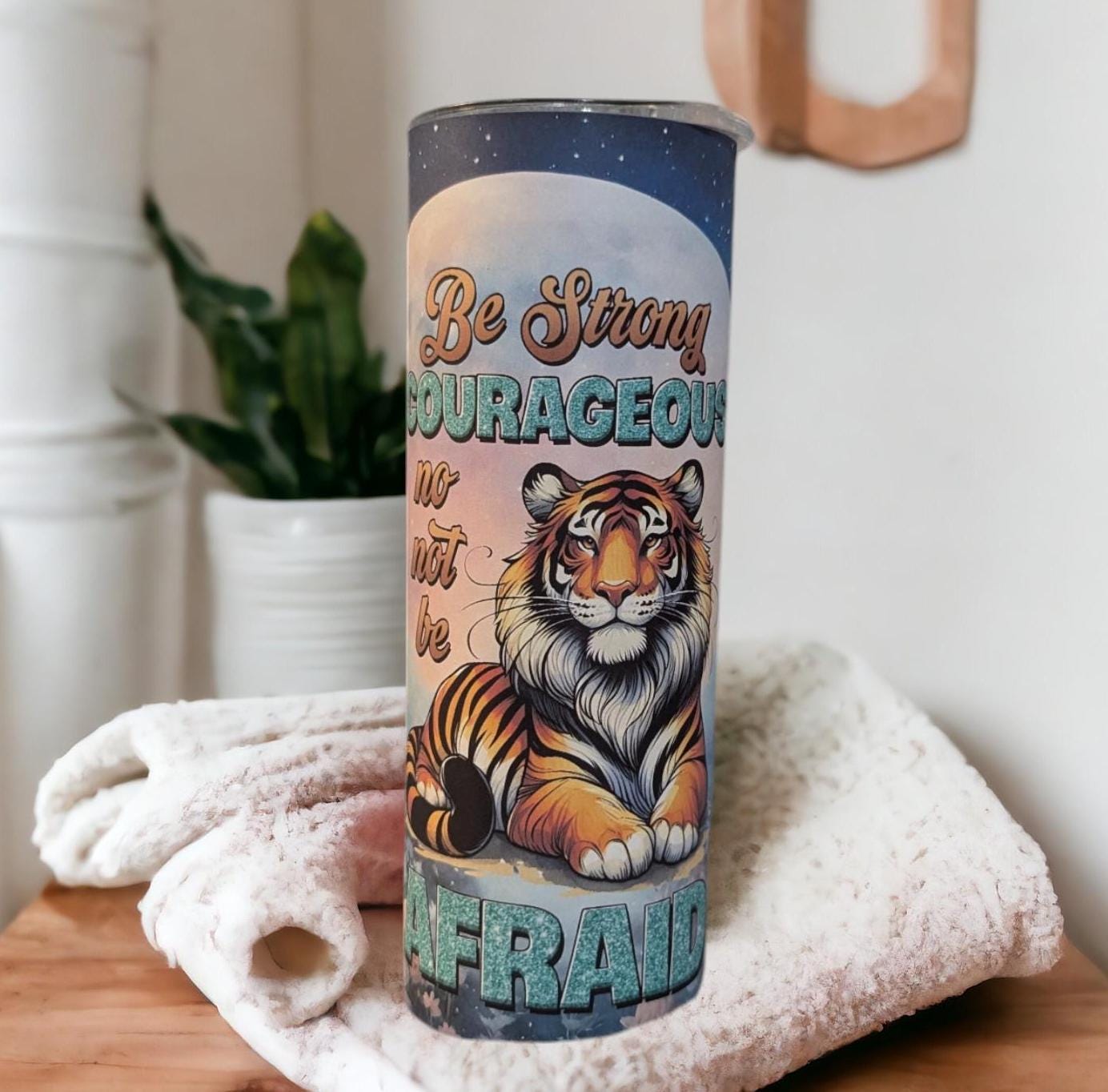 Inspirational Tumbler -  Be Strong Tiger Tumbler  20oz With Reusable Straw