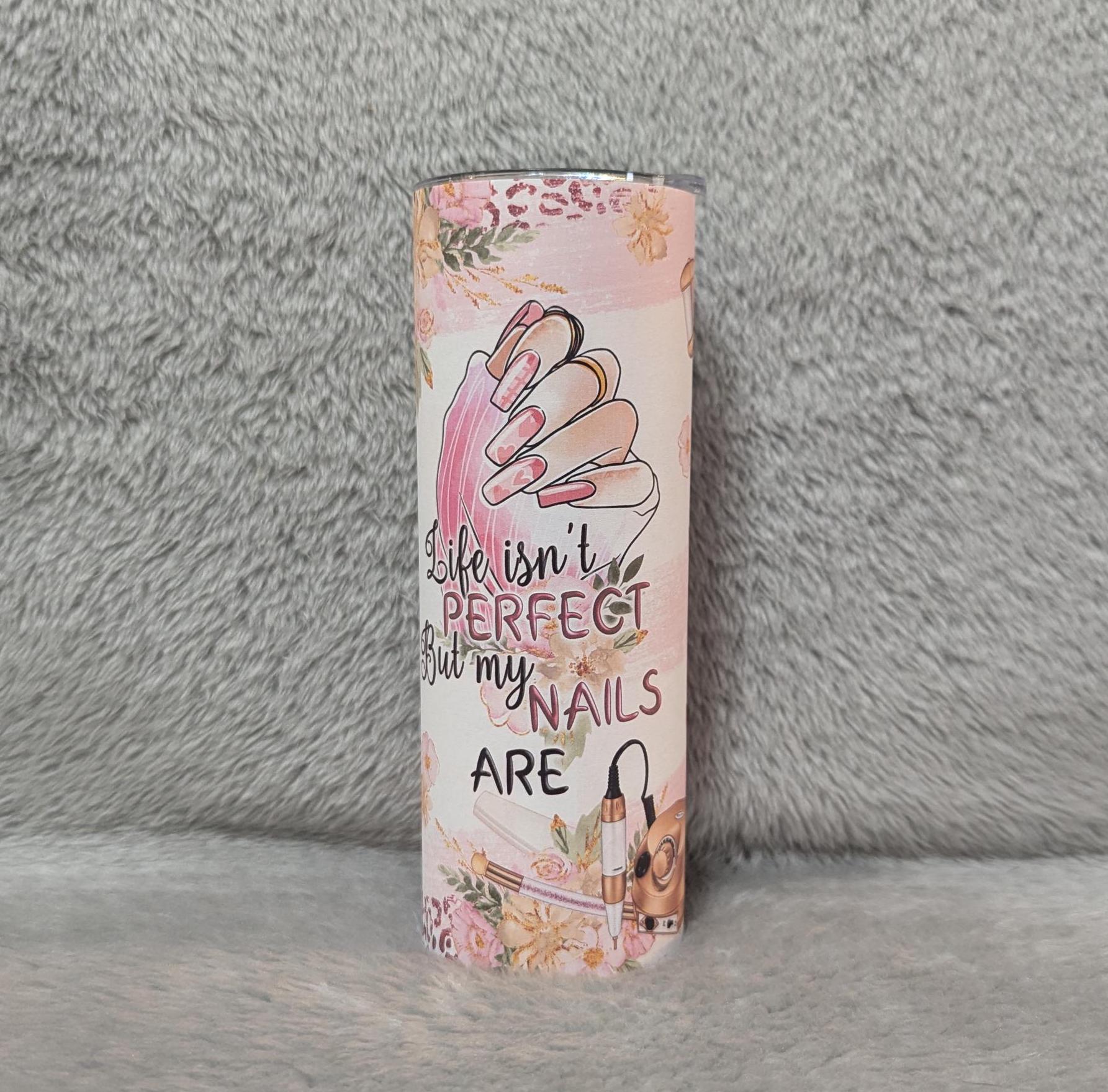 Life Isn't Perfect But My Nails Are Tumbler 20oz With Reusable Straw, Can Be Personalized