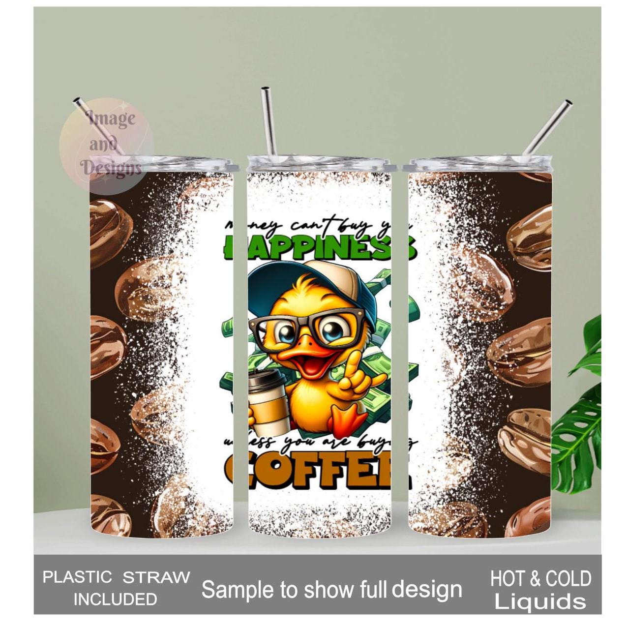 Money Can't Buy You Happiness Duck Tumbler 20oz With Reusable Straw, Can Be Personalized