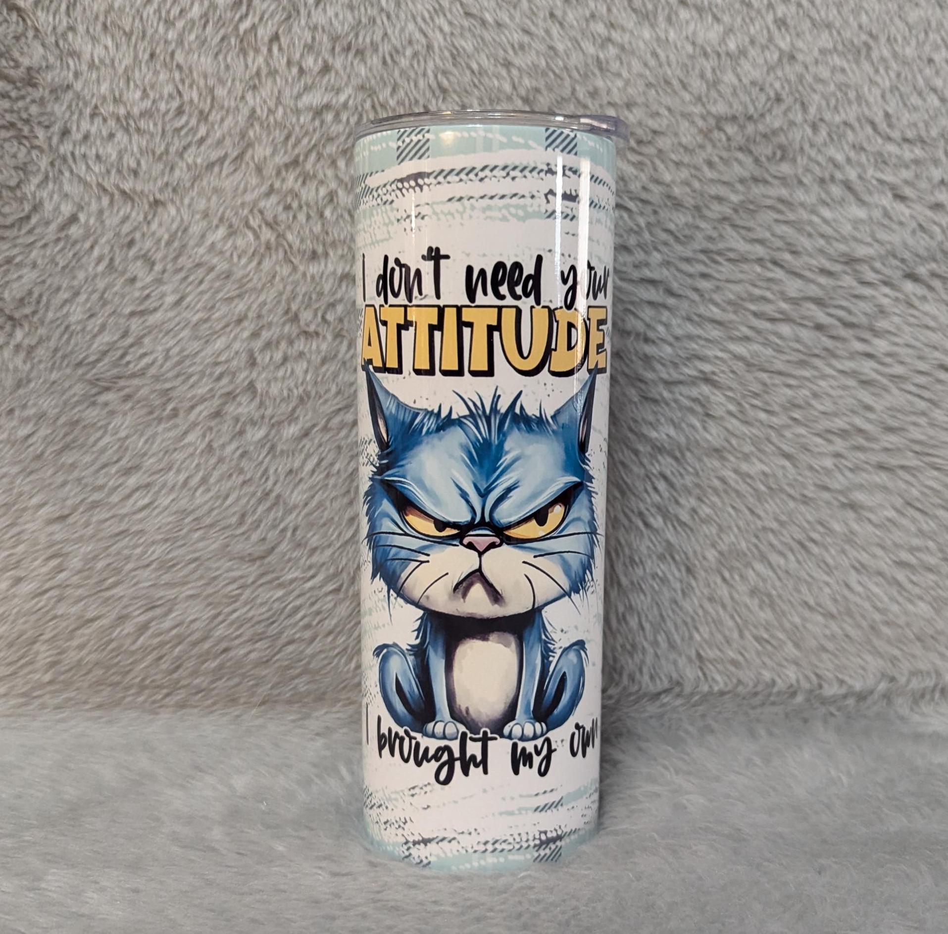 I Don't Need Your Attitude Cat Tumbler 20oz With Reusable Straw, Can Be Personalized