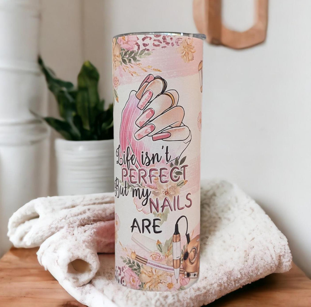 Life Isn't Perfect But My Nails Are Tumbler 20oz With Reusable Straw, Can Be Personalized