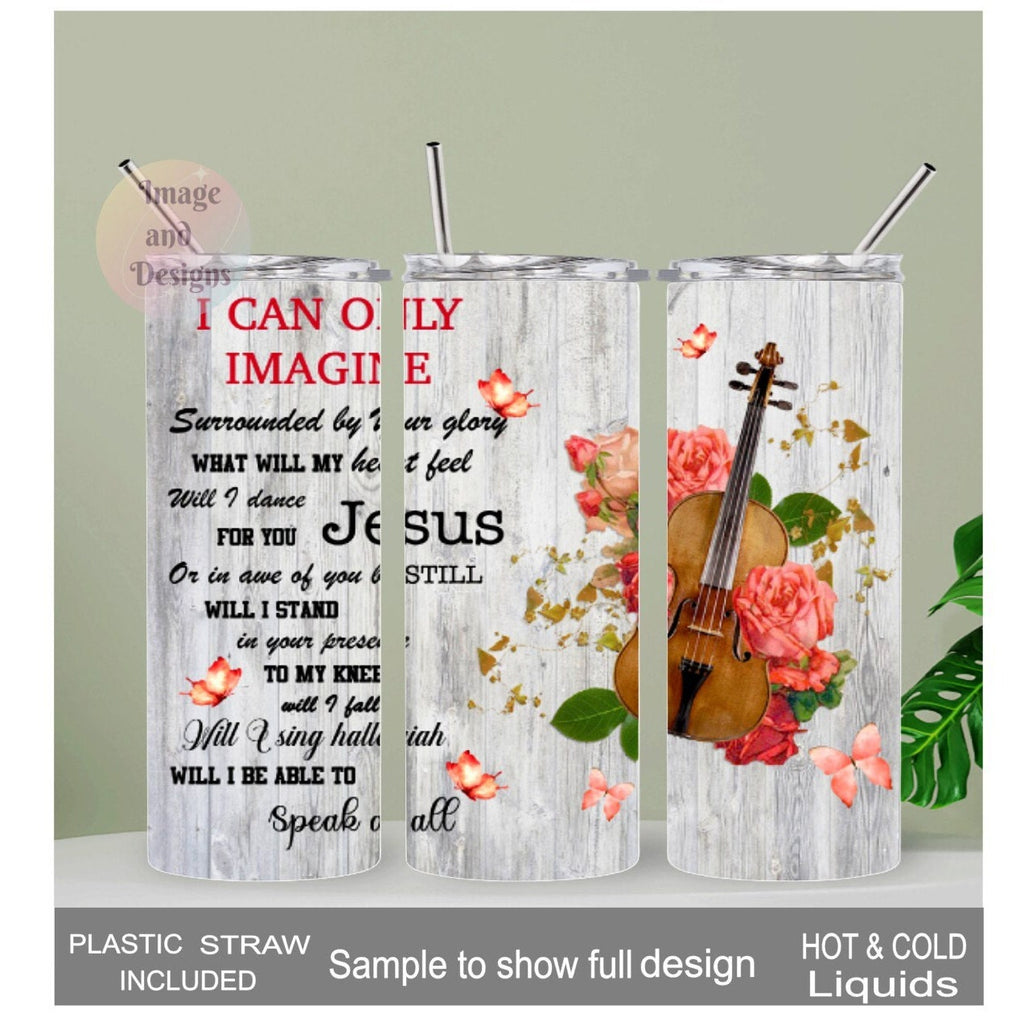I Can Only Imagine Religious Tumbler 20oz With Reusable Straw