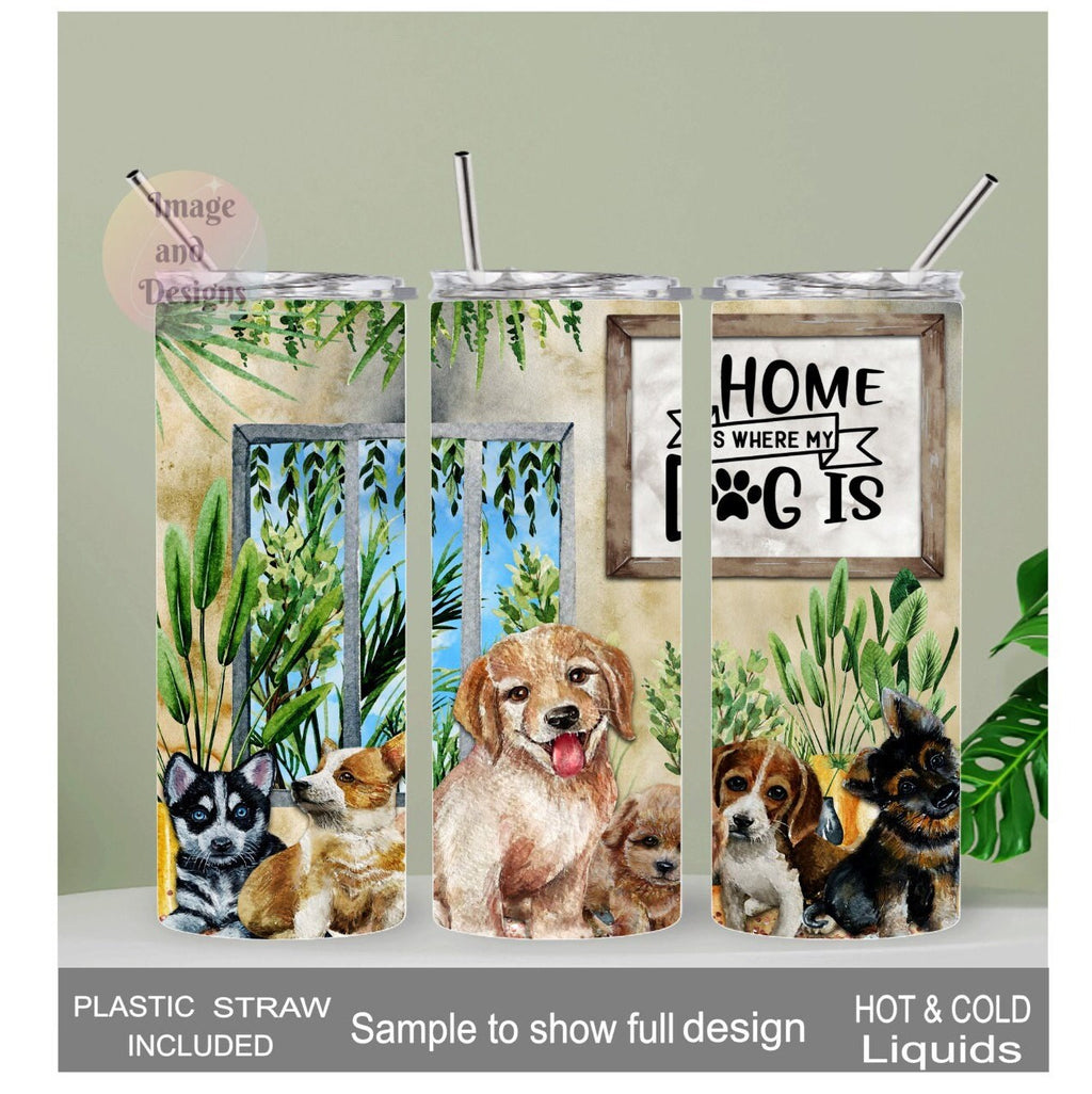 Dog Tumbler, Home Is Where My Dog Is Tumbler 20oz With Reusable Straw
