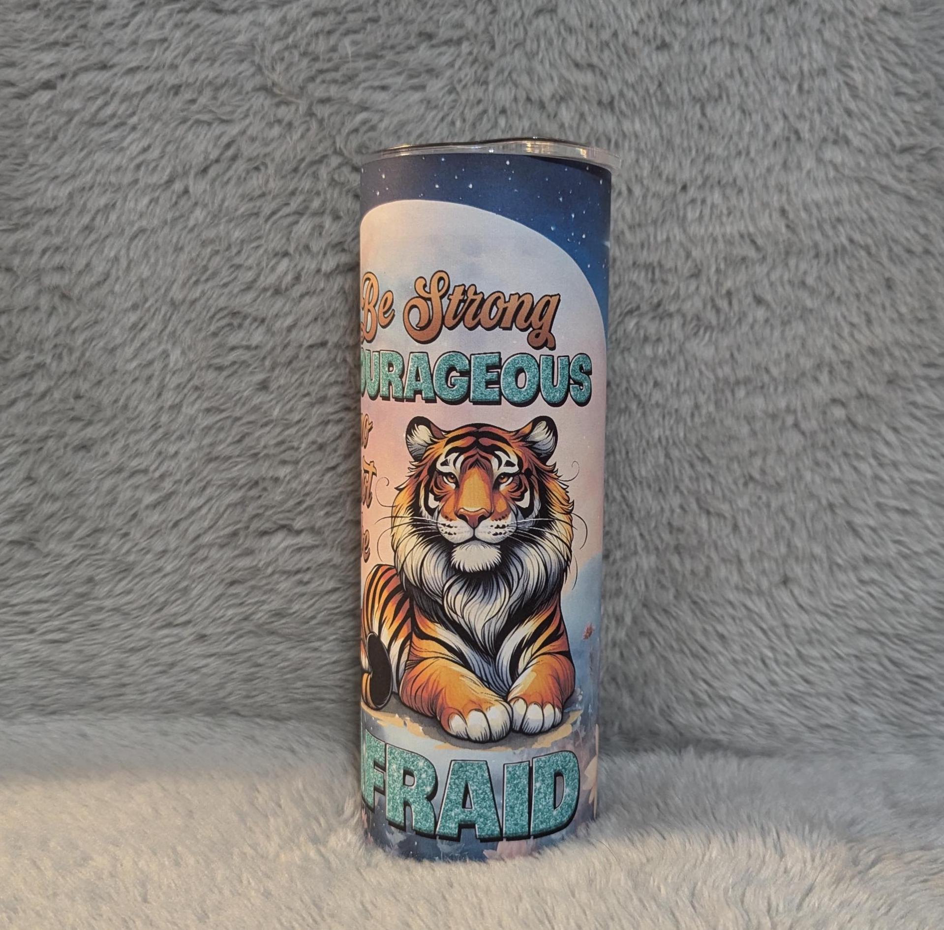 Inspirational Tumbler -  Be Strong Tiger Tumbler  20oz With Reusable Straw