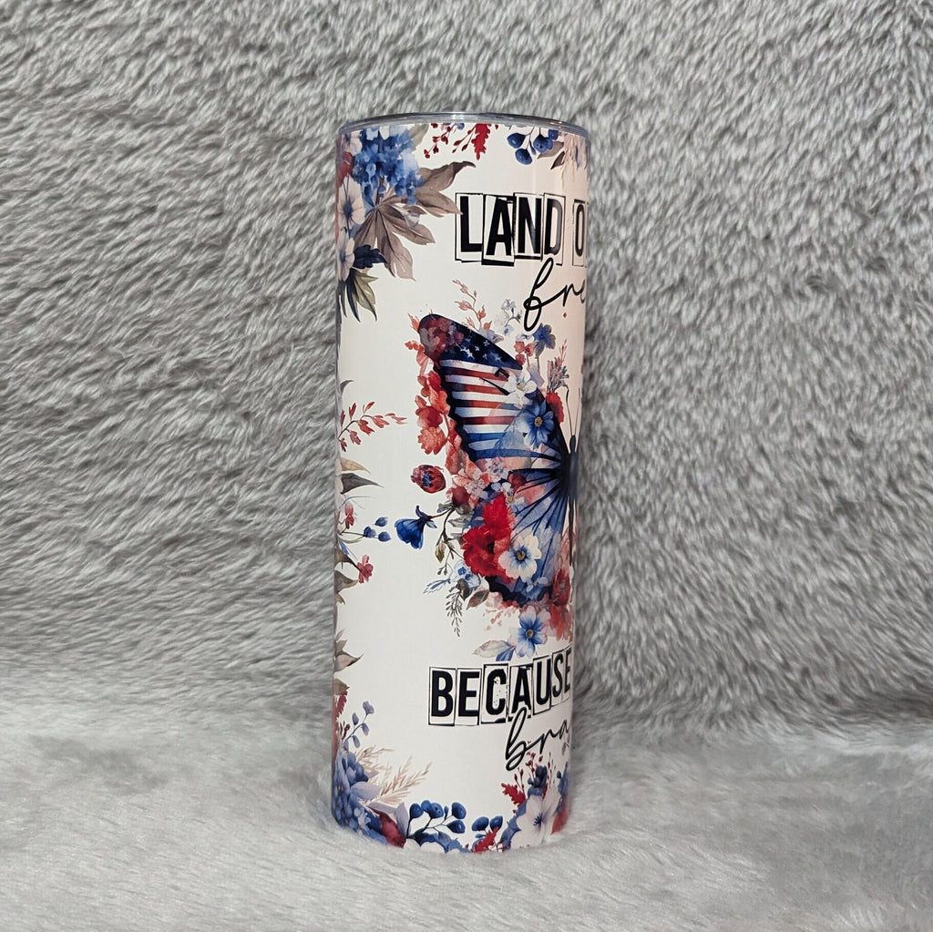 Beautiful Butterfly Tumbler That Says Land Of The Free Because Of The Brave, Patriotic Butterfly Cup, Patriotic Butterfly Tumbler