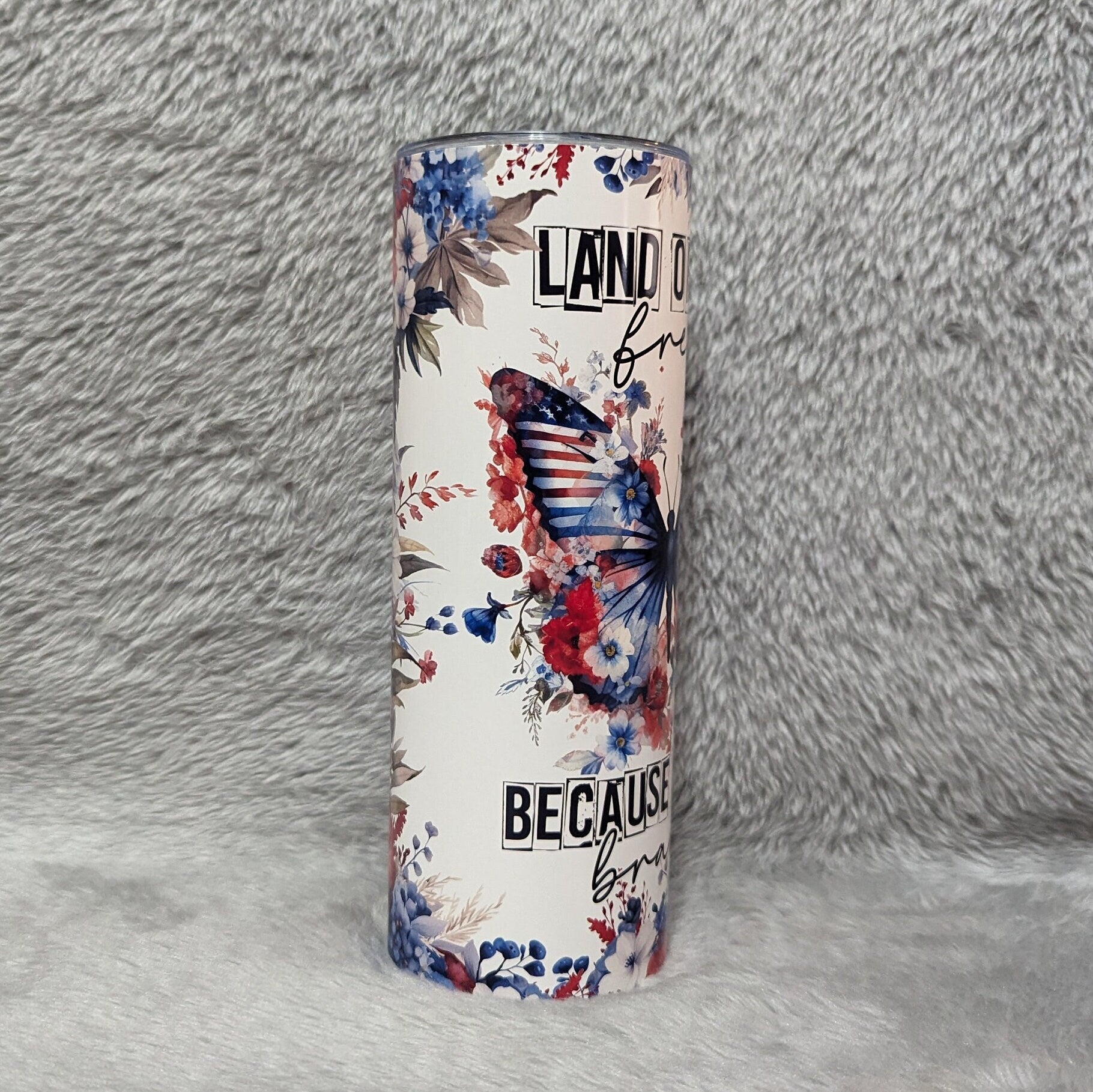 Beautiful Butterfly Tumbler That Says Land Of The Free Because Of The Brave, Patriotic Butterfly Cup, Patriotic Butterfly Tumbler