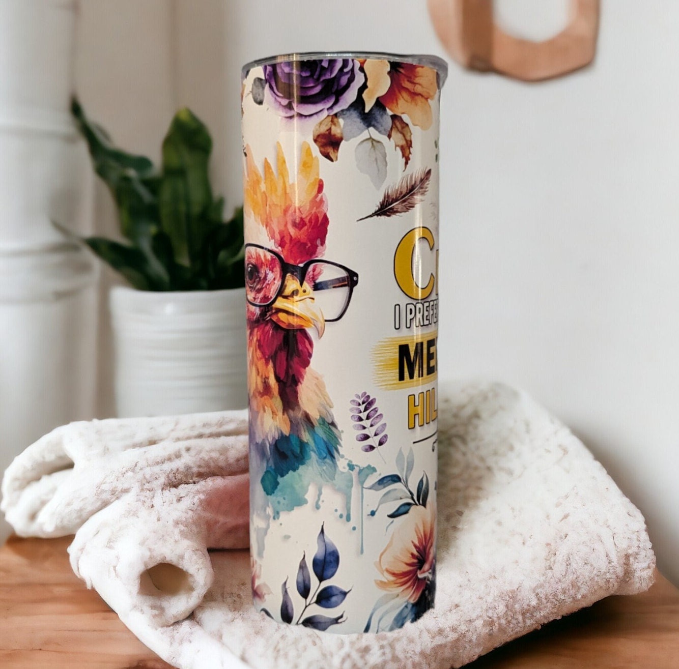 Quirky and Fun Chicken Tumbler: Proudly Mentally Hilarious!, Funny Chicken Tumbler That's Great For A Chicken Lover, Hot Or Cold Beverages