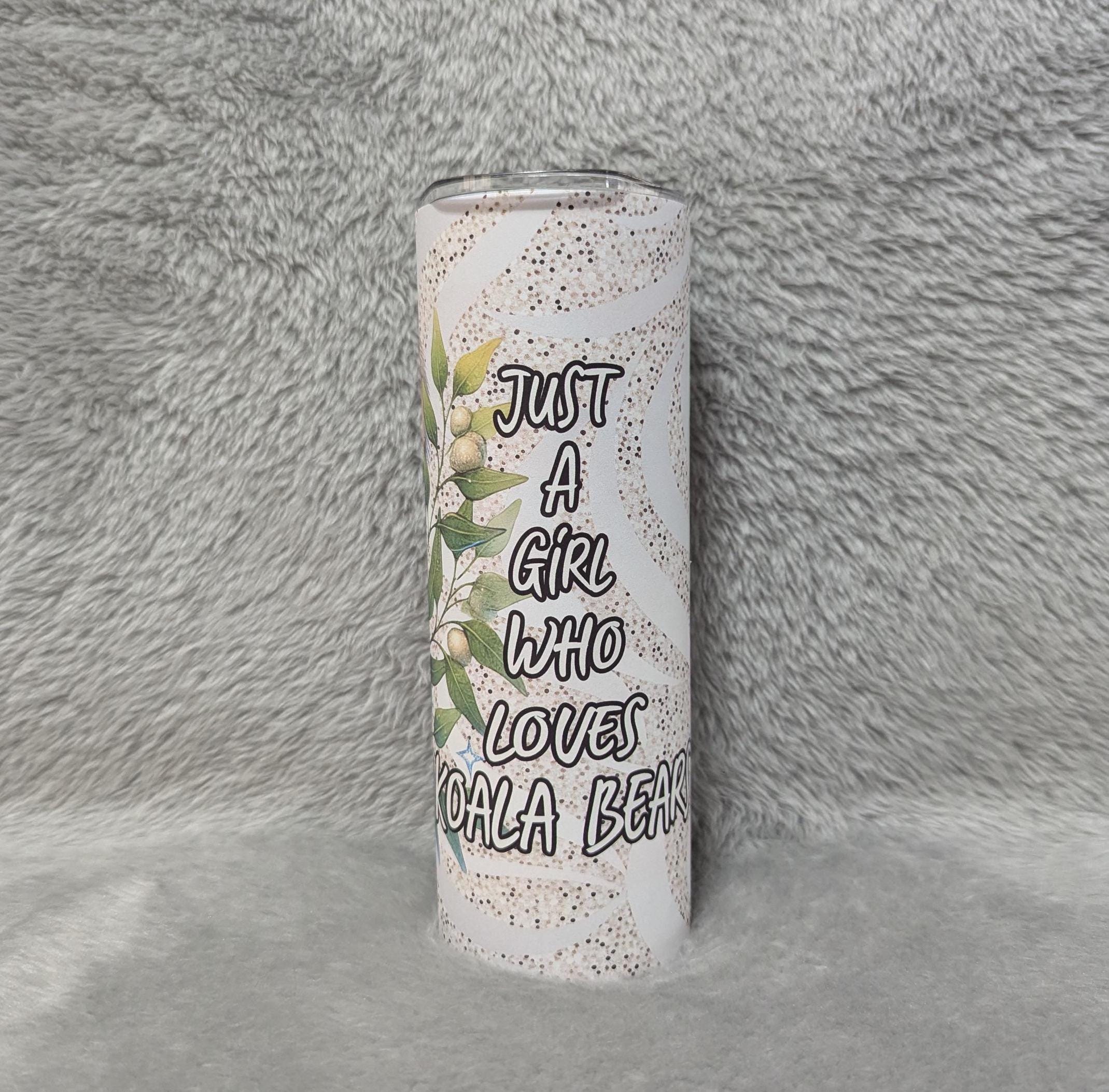 Just A Girl Who Loves Koala Bears Tumbler Can Be Personalized, Koala Bear Cup, Koala Bear Gift, Great For Everyday Use - Hot Or Clod Dinks